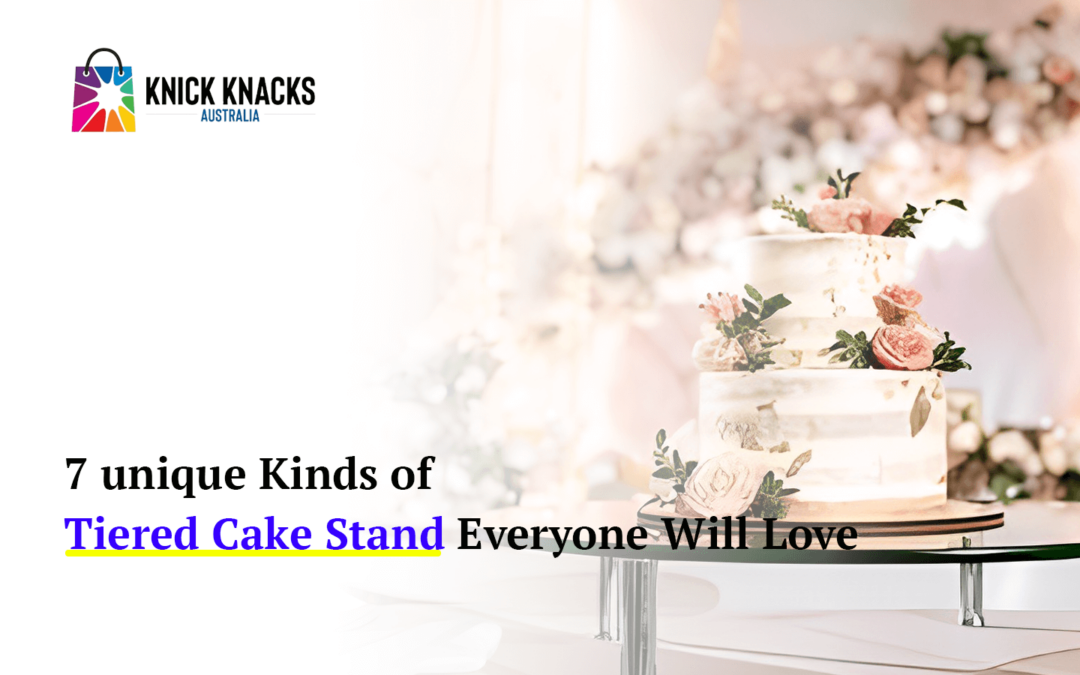 7 unique Kinds of tiered Cake Stands - Knick Knacks